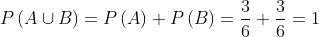 P\left ( A\cup B \right )=P\left ( A \right )+P\left ( B \right )=\frac{3}{6}+\frac{3}{6}=1